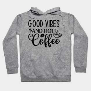 Good Vibes and Hot Coffee Funny Coffee Lover Hoodie